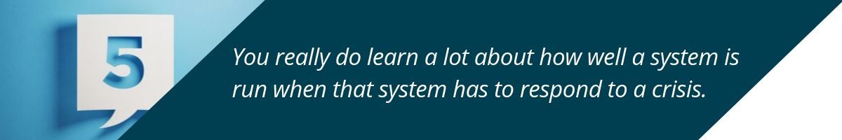 You really do learn a lot about how well a system is run when that system has to respond to a crisis.